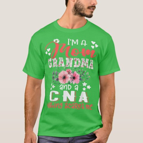 Im Mom CNA Nursing Grandma Nothing Scares Me Flora T_Shirt