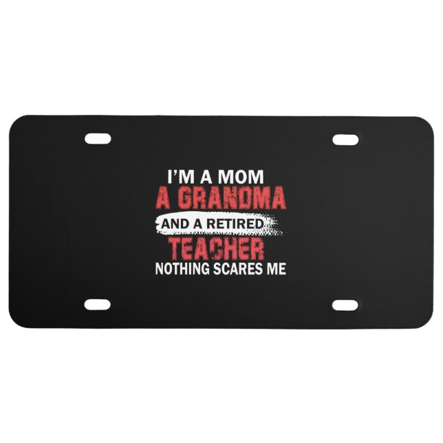 I'm Mom Grandma And A Retired Teacher Nothing Scar License Plate (Front)