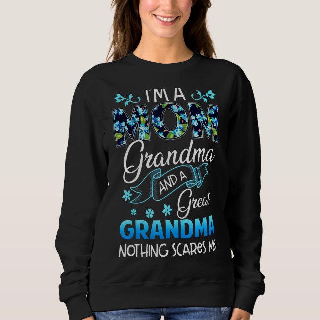 I'm Mom Grandma And Great Grandma Nothing Scares M Sweatshirt (Front)