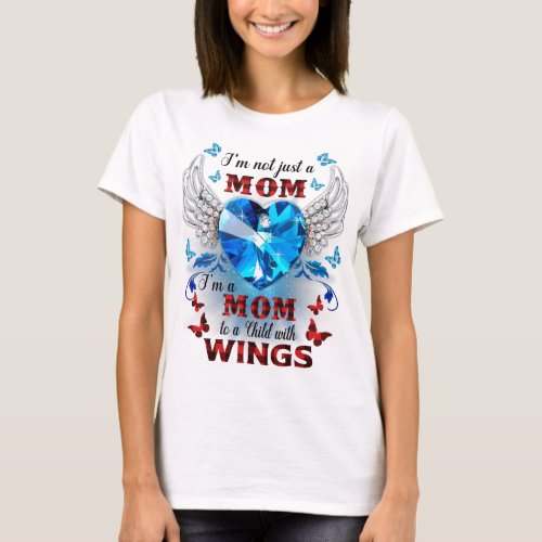 IM MOM TO A CHILD WITH WINGS T_Shirt