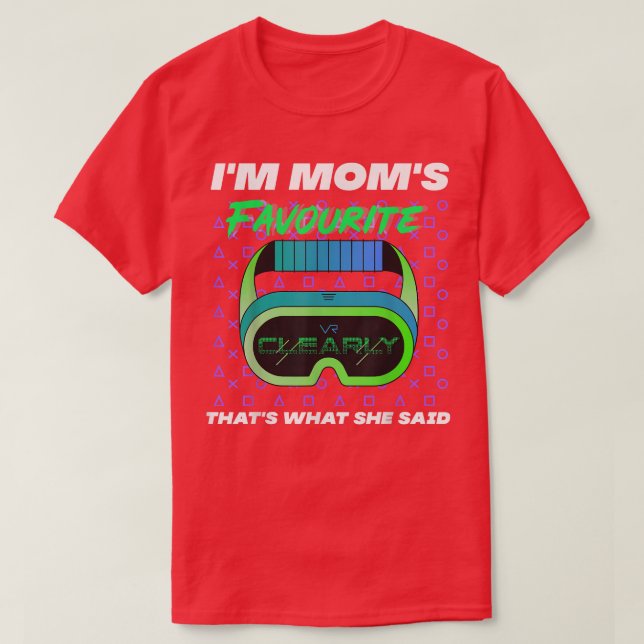 Im Moms Favorite Clearly Thats What She Said Cute  T-Shirt (Design Front)