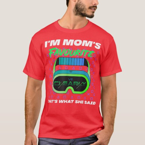 Im Moms Favorite Clearly Thats What She Said Cute  T_Shirt