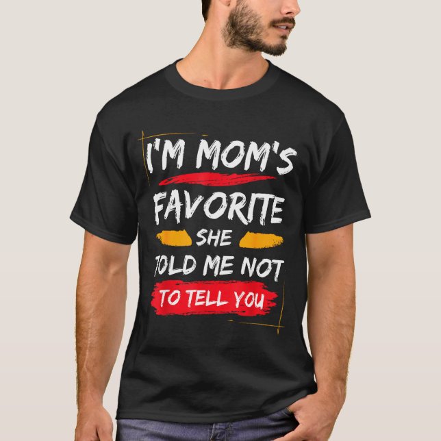 I'm Mom's Favorite Funny Family For Son Or Daughte T-Shirt (Front)