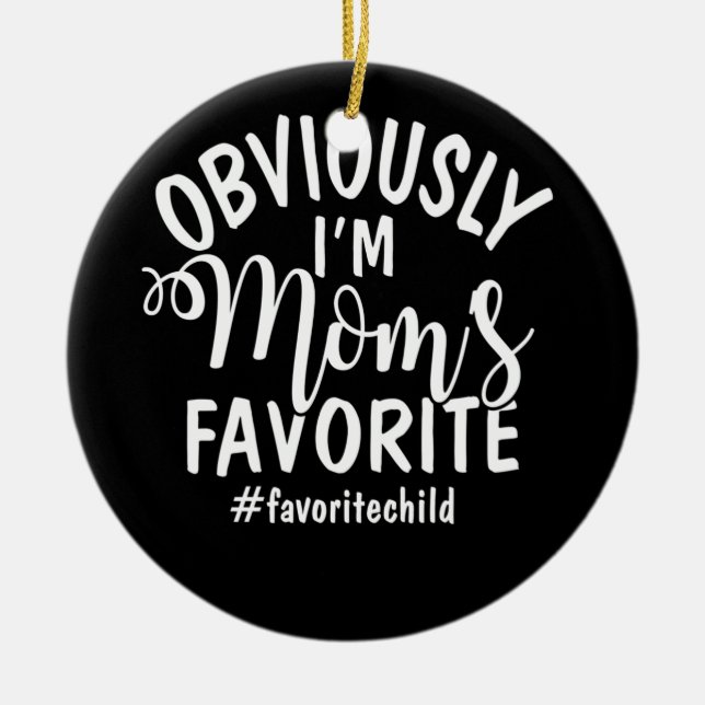 I'm Mom's Favorite Funny Favorite Son-Daughter Ceramic Ornament (Front)