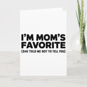 Im Moms Favorite She Told Me Not To Tell You Card