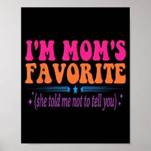I'm Mom's Favorite She Told Me Not To Tell You Fun Poster