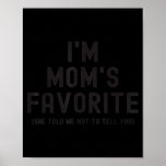I&#39;m Mom&#39;s Favorite She Told Me Not To Tell You Son Poster