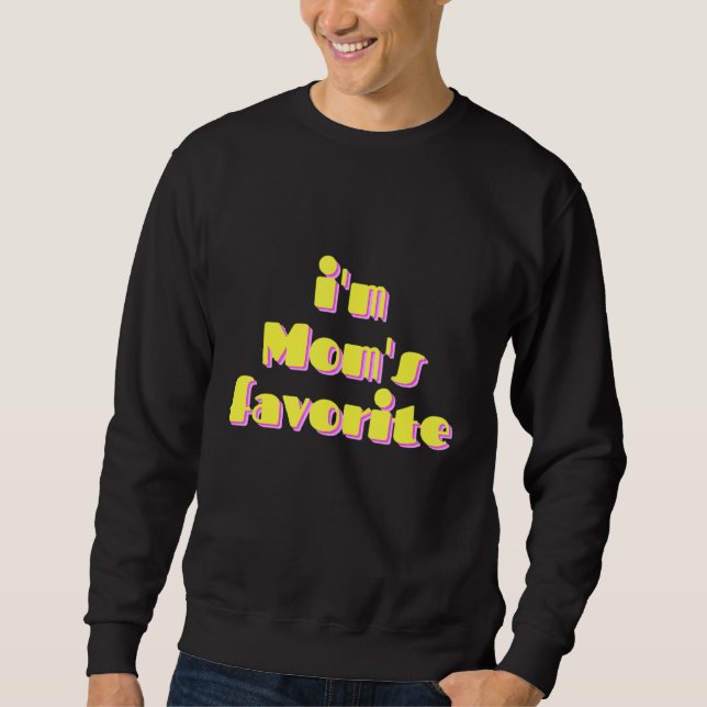 I'm Mom's Favorite Sweatshirt (Front)