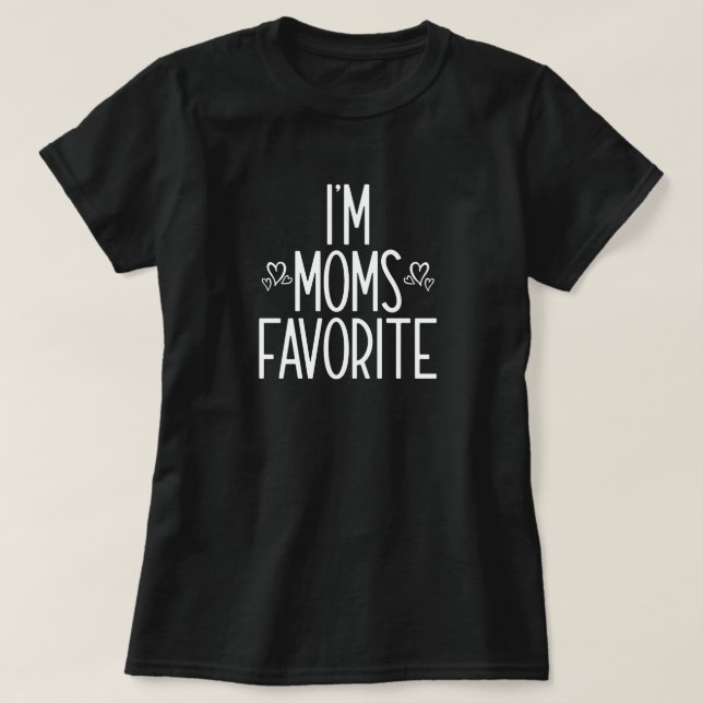 I'm Moms Favorite  T-Shirt (Design Front)