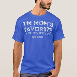 I'm Mom's Favorite That's What She Said Funny Sibl T-Shirt