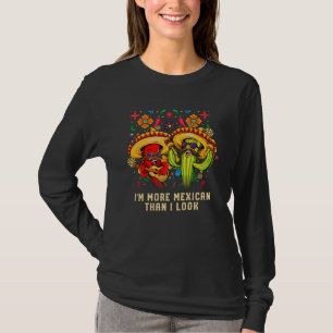 Im More Mexican Than I Look Mexico Humor Chicano T-Shirt
