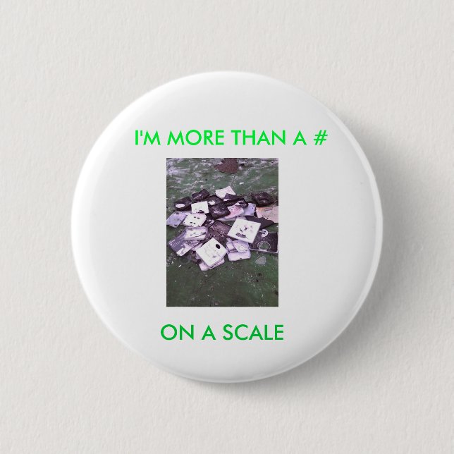 I'M MORE THAN A # ON A SCALE. PINBACK BUTTON (Front)