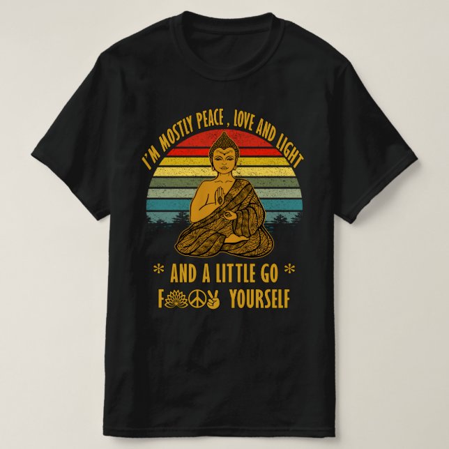 I'm Mostly Peace Love And Light And A Little Go T-Shirt (Design Front)
