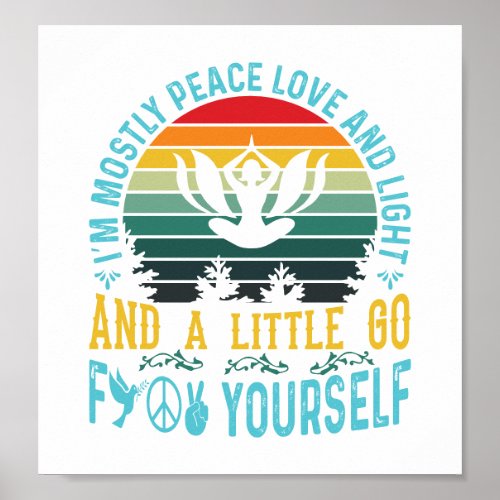 Im mostly peace love and light and a little poster