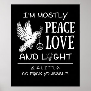 I'm mostly peace love and light and a little poster
