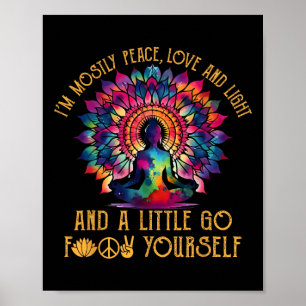 I'm Mostly Peace Love And Light And Little Go F Yo Poster