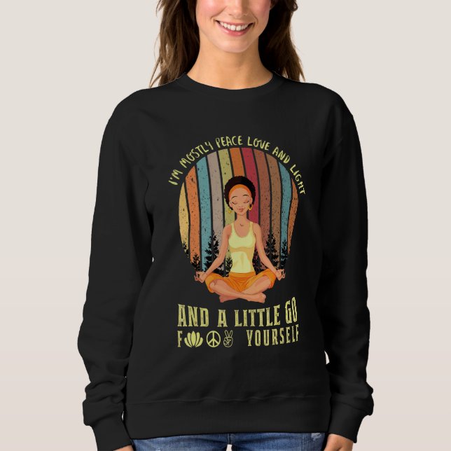 Im Mostly Peace Love Light And A Little Go Yoga Bl Sweatshirt (Front)