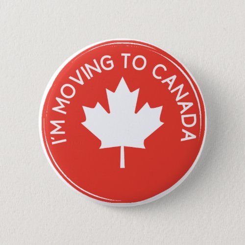 Im moving to Canada because of President Trump Button