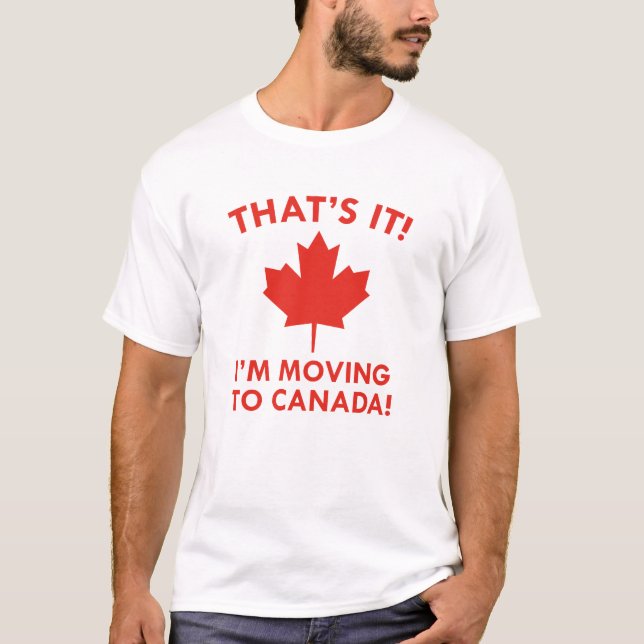 I'm Moving To Canada T-Shirt (Front)