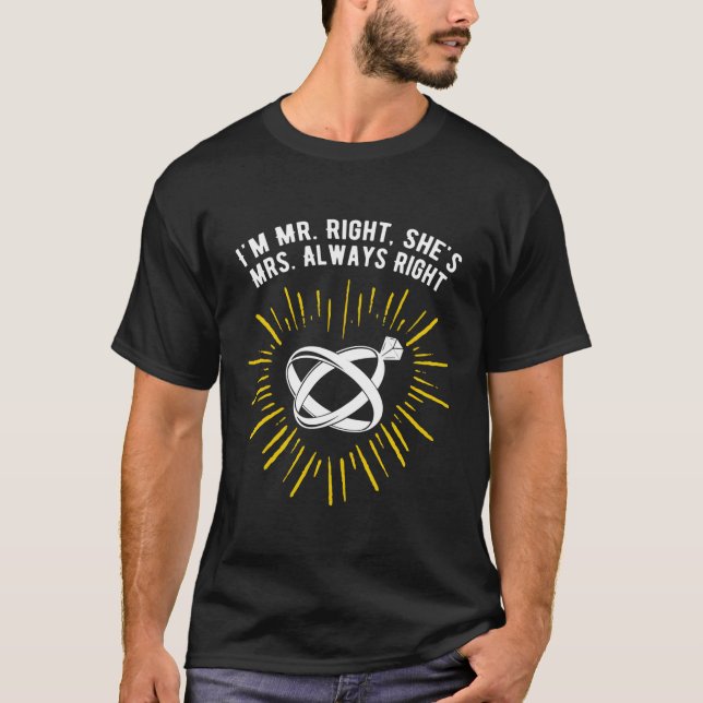 Im Mr Right Shes Always Right Wedding T-Shirt (Front)