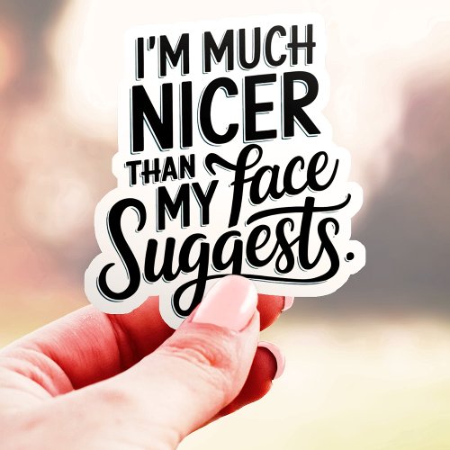 I'M Much Nicer Than My Face Suggests Vinyl Sticker