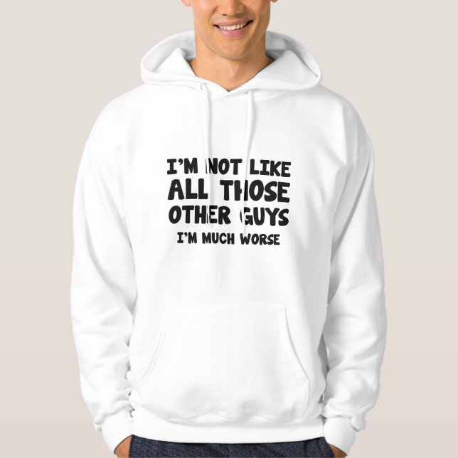 I'm Much Worse Hoodie (Front)