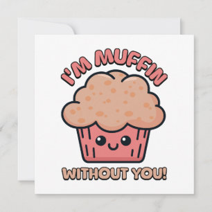 I'm Muffin Without You! Cute Muffin Cartoon