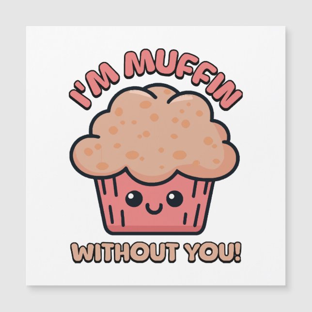 I'm Muffin Without You! Cute Muffin Cartoon (Front)