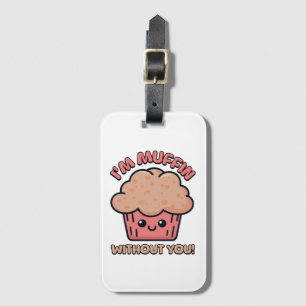 I'm Muffin Without You! Cute Muffin Cartoon Luggage Tag