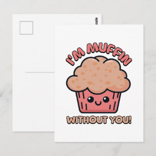 I'm Muffin Without You! Cute Muffin Cartoon Postcard