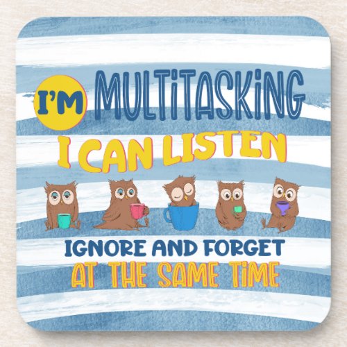 Im Multitasking I can listen ignore and forget at Beverage Coaster