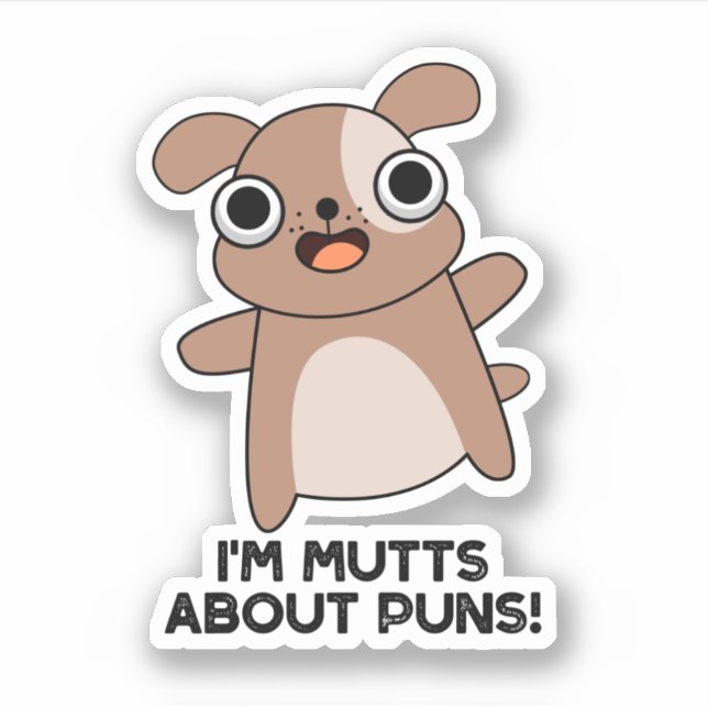 I'm Mutts About Puns Funny Dog Pun  Sticker (Front)