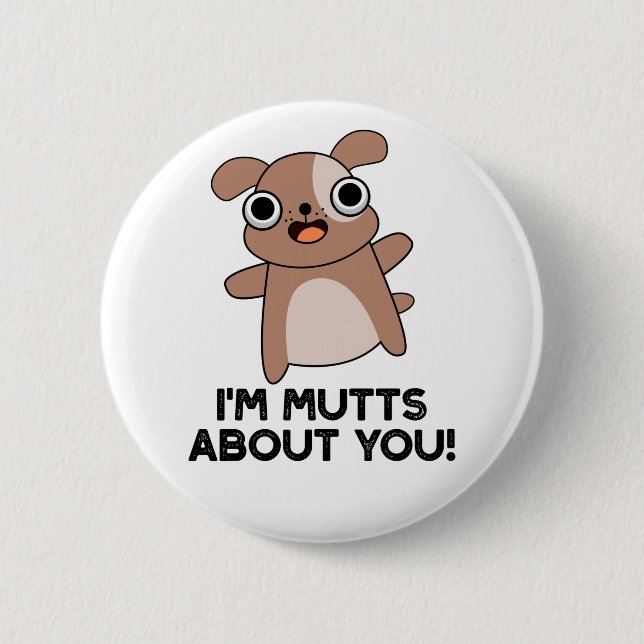 I'm Mutts About You Funny Dog Pun Button (Front)