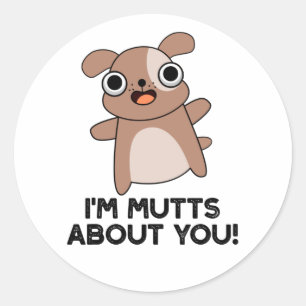 I'm Mutts About You Funny Dog Pun Classic Round Sticker