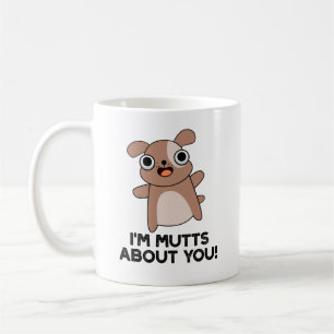 I'm Mutts About You Funny Dog Pun Coffee Mug