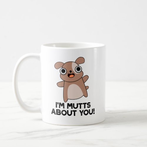 Im Mutts About You Funny Dog Pun Coffee Mug