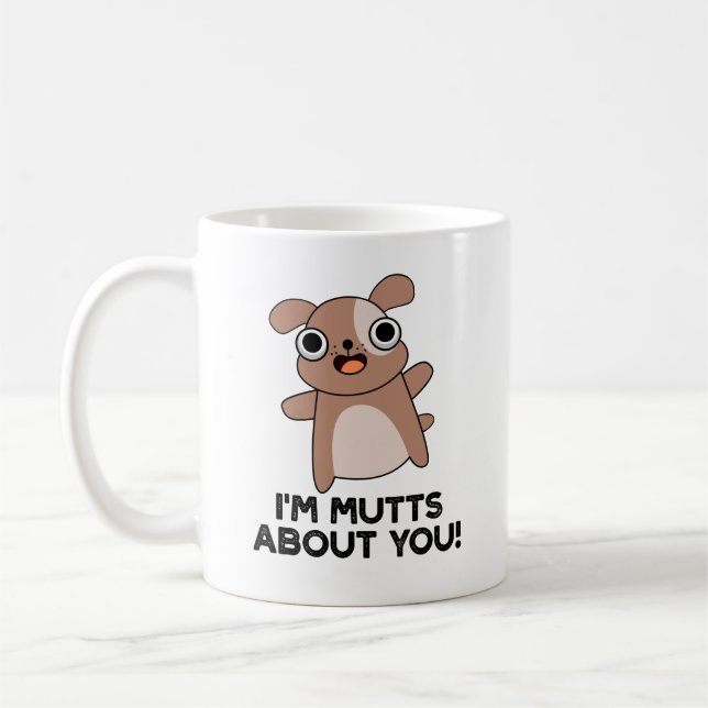 I'm Mutts About You Funny Dog Pun Coffee Mug (Left)