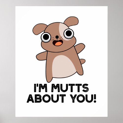 Im Mutts About You Funny Dog Pun Poster