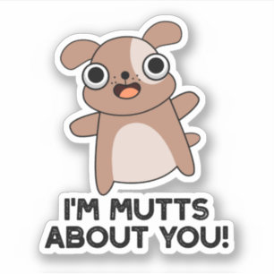 I'm Mutts About You Funny Dog Pun Sticker