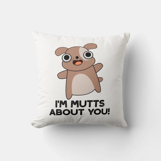 I'm Mutts About You Funny Dog Pun Throw Pillow (Front)