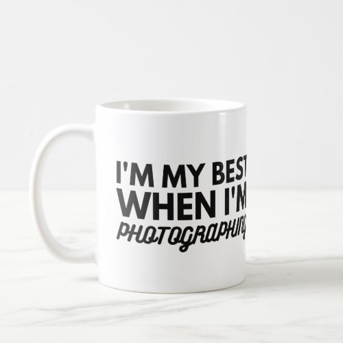 Im My Best When Im Photographing Coffee Mug