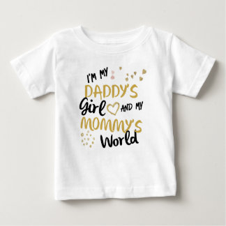 I'm my daddy's girl and my mommy's world baby T-Shirt
