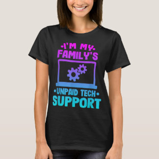 Im My Familys Unpaid Tech Support Funny Computer E T-Shirt