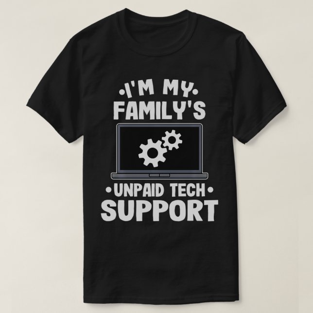 Im My Familys Unpaid Tech Support Funny Computer E T-Shirt (Design Front)