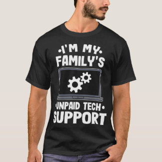 Im My Familys Unpaid Tech Support Funny Computer E T-Shirt