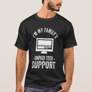 I'm My Family's Unpaid Tech Support Funny Computer T-Shirt