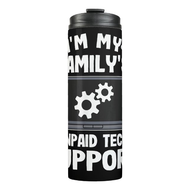 I'm My Family's Unpaid Tech Support Funny Computer Thermal Tumbler (Front)