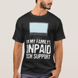 I&#39;m my Family&#39;s Unpaid Tech Support T-Shirt