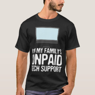 I'm my Family's Unpaid Tech Support T-Shirt