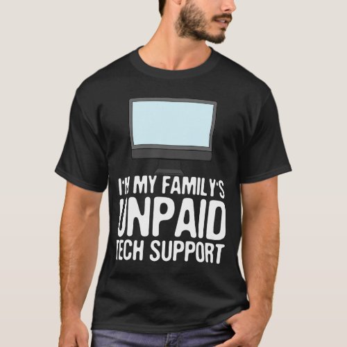 Im my Familys Unpaid Tech Support T_Shirt